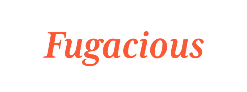 Fugacious