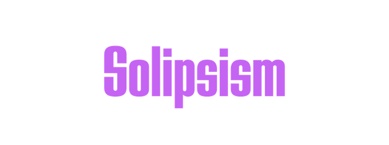 Solipsism