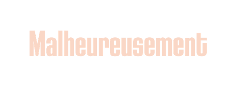 Malheureusement