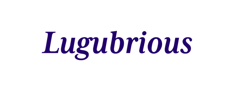 Lugubrious