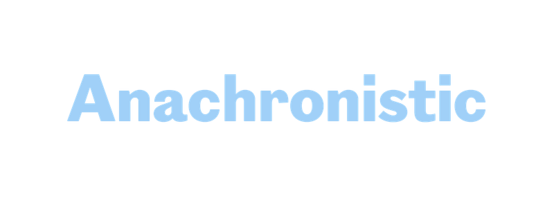 Anachronistic