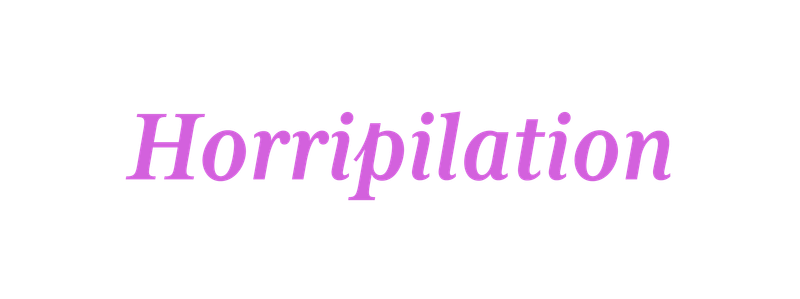 Horripilation
