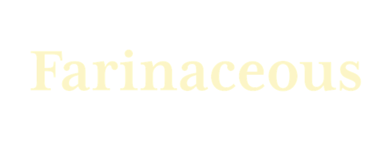 Farinaceous
